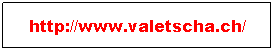 Textfeld: http://www.valetscha.ch/
